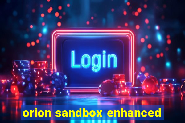 orion sandbox enhanced